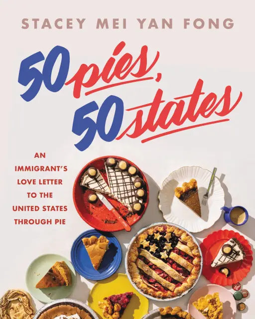 50 Pies 50 States: An Immigrant's Love Letter to the United States Through Pie