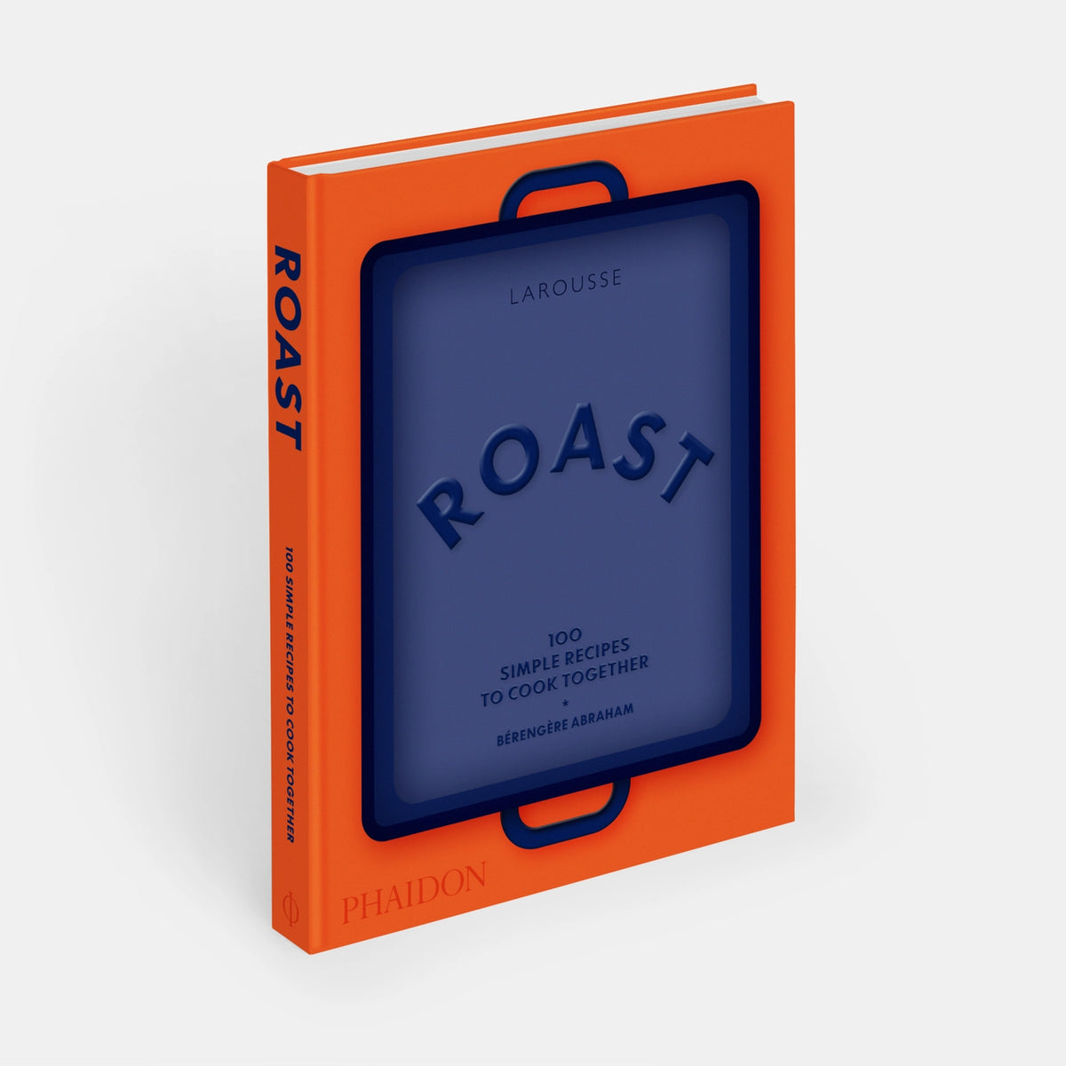 Roast: 100 Simple Recipes to Cook Together