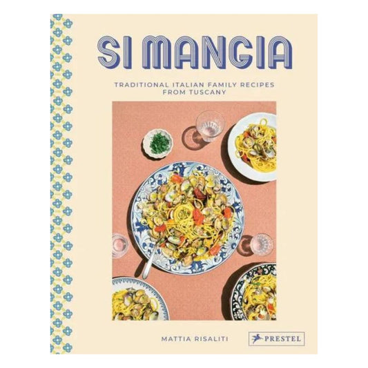 Si Mangia: Traditional Italian Family Recipes from Tuscany